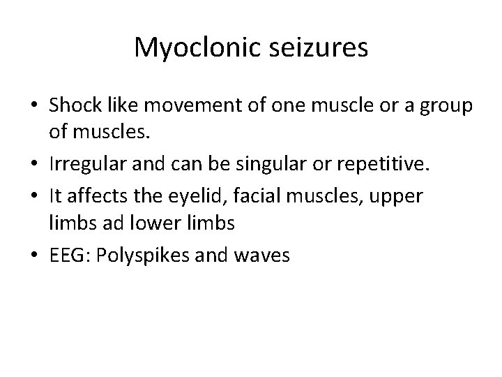 Myoclonic seizures • Shock like movement of one muscle or a group of muscles.