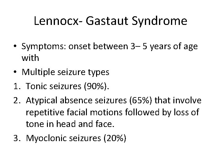 Lennocx- Gastaut Syndrome • Symptoms: onset between 3– 5 years of age with •