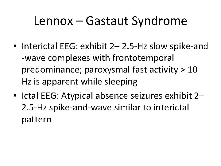 Lennox – Gastaut Syndrome • Interictal EEG: exhibit 2– 2. 5 -Hz slow spike-and