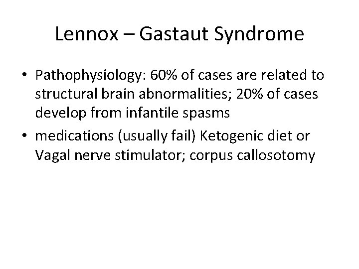 Lennox – Gastaut Syndrome • Pathophysiology: 60% of cases are related to structural brain