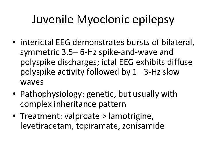 Juvenile Myoclonic epilepsy • interictal EEG demonstrates bursts of bilateral, symmetric 3. 5– 6