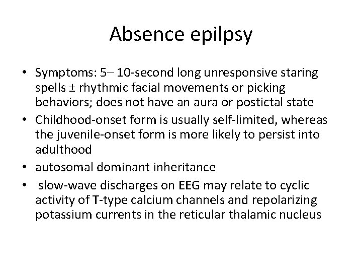 Absence epilpsy • Symptoms: 5– 10 -second long unresponsive staring spells ± rhythmic facial