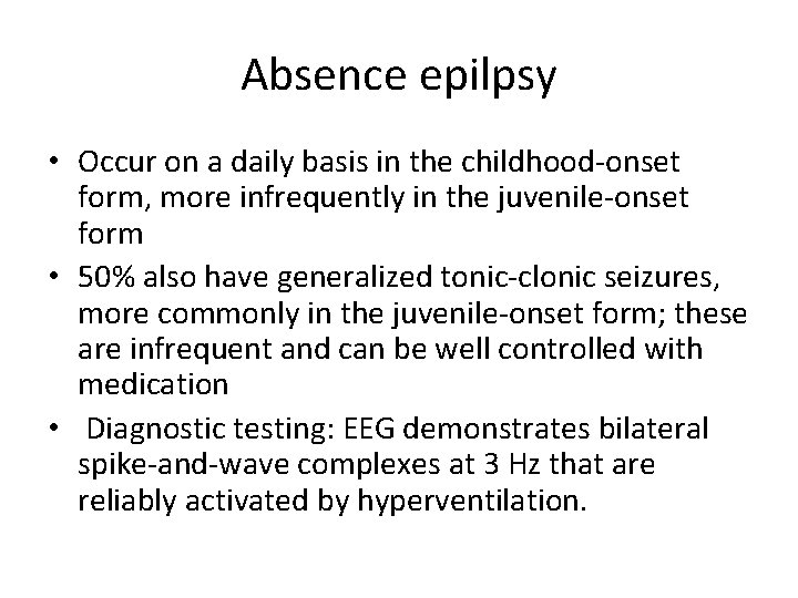 Absence epilpsy • Occur on a daily basis in the childhood-onset form, more infrequently