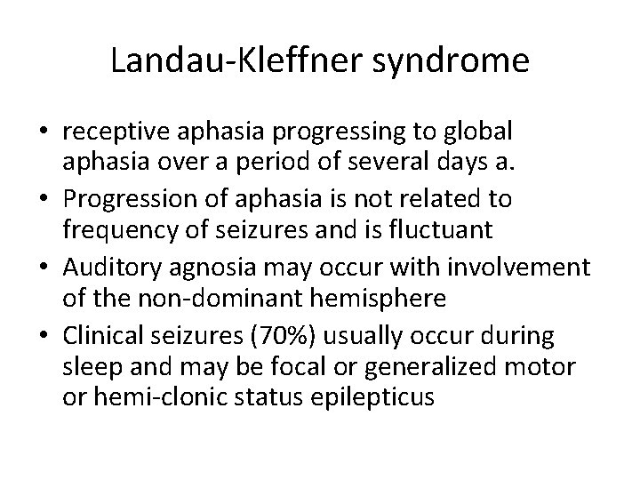 Landau-Kleffner syndrome • receptive aphasia progressing to global aphasia over a period of several