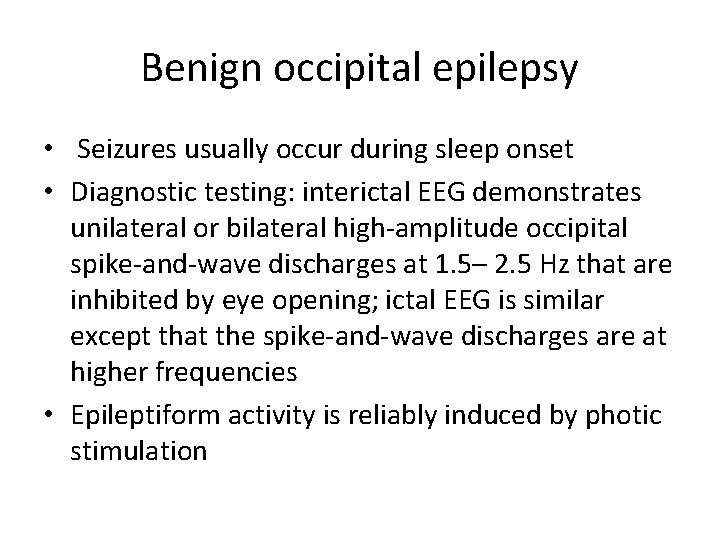 Benign occipital epilepsy • Seizures usually occur during sleep onset • Diagnostic testing: interictal