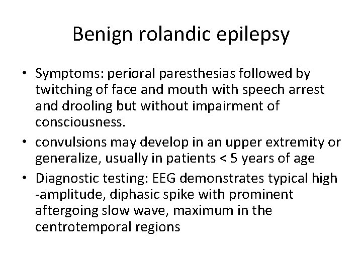 Benign rolandic epilepsy • Symptoms: perioral paresthesias followed by twitching of face and mouth