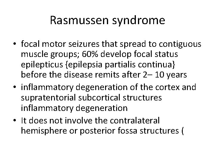 Rasmussen syndrome • focal motor seizures that spread to contiguous muscle groups; 60% develop