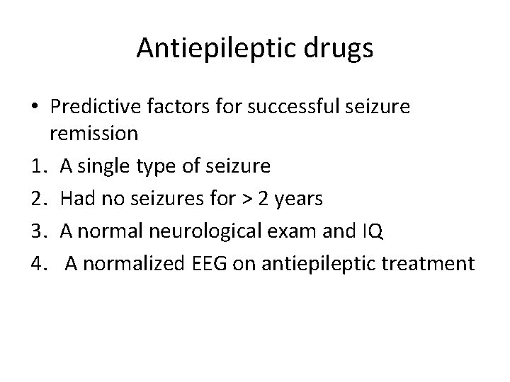 Antiepileptic drugs • Predictive factors for successful seizure remission 1. A single type of