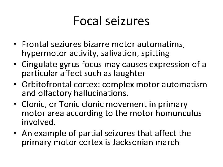 Focal seizures • Frontal seziures bizarre motor automatims, hypermotor activity, salivation, spitting • Cingulate