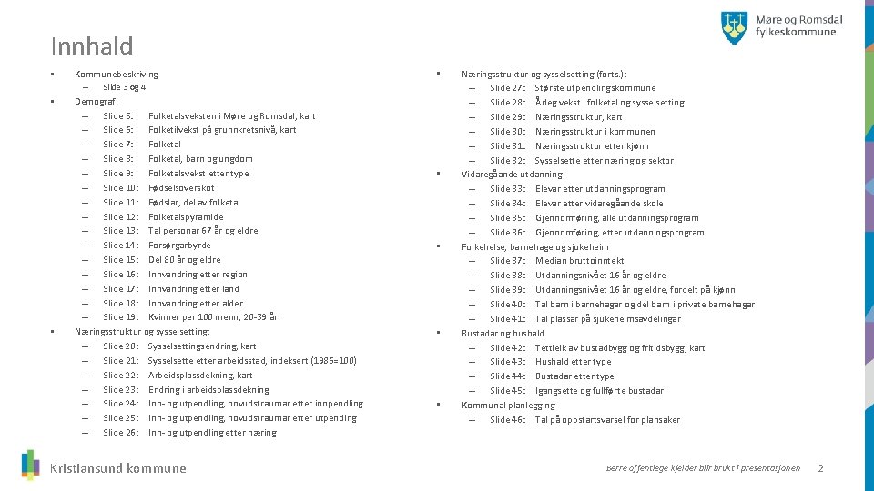 Innhald § § § Kommunebeskriving – Slide 3 og 4 Demografi – Slide 5: