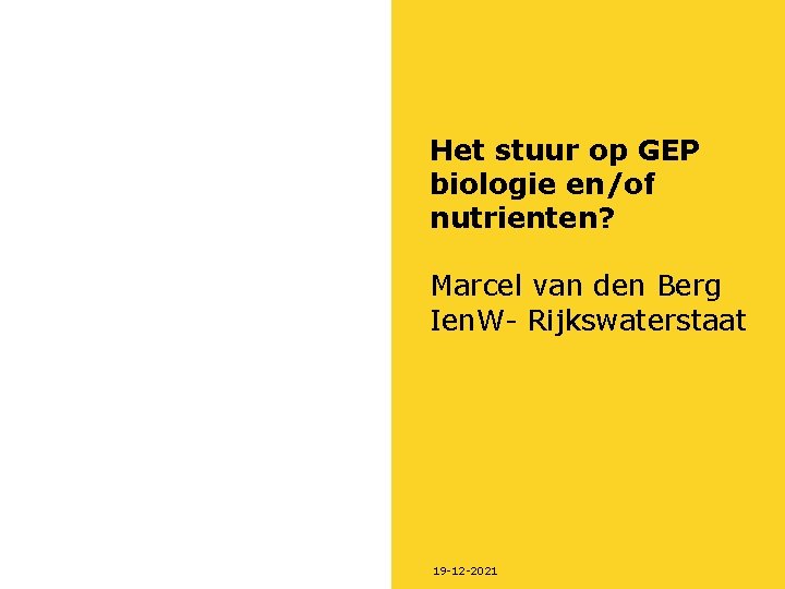 Het stuur op GEP biologie en/of nutrienten? Marcel van den Berg Ien. W- Rijkswaterstaat