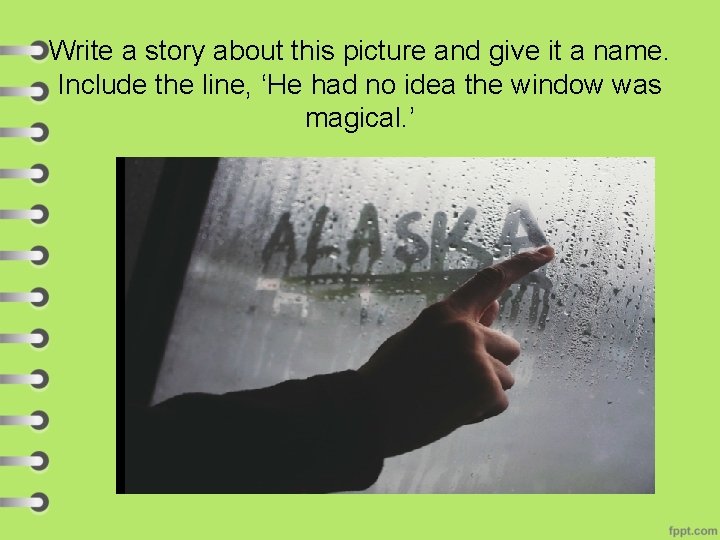 Write a story about this picture and give it a name. Include the line,