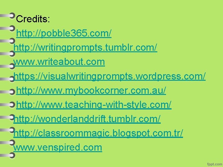 Credits: http: //pobble 365. com/ http: //writingprompts. tumblr. com/ www. writeabout. com https: //visualwritingprompts.