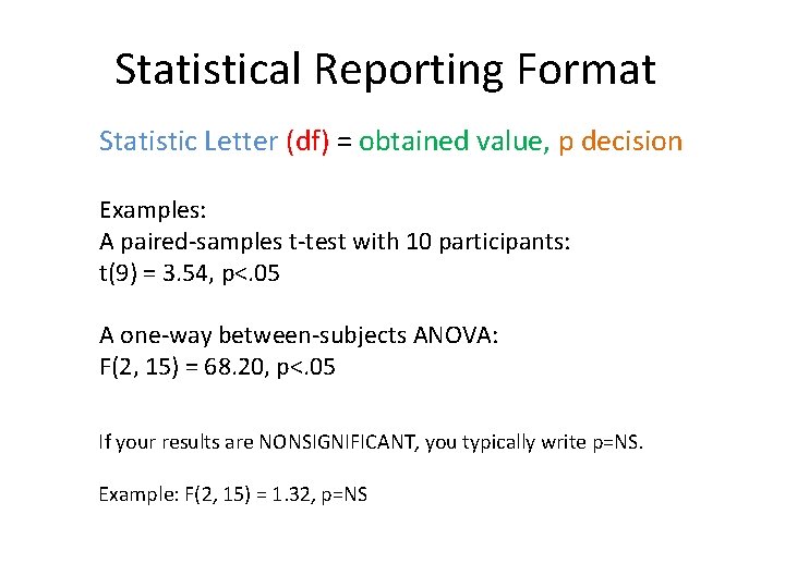 Statistical Reporting Format Statistic Letter (df) = obtained value, p decision Examples: A paired-samples