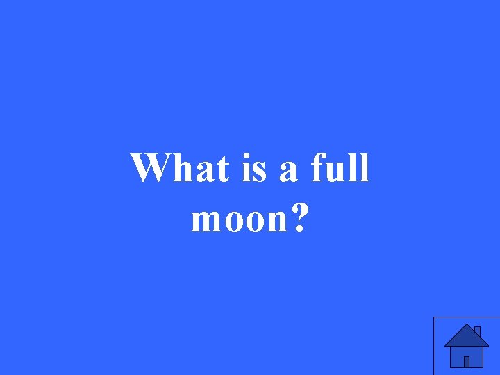 What is a full moon? 