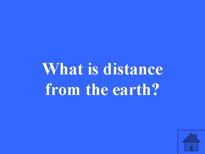 What is distance from the earth? 