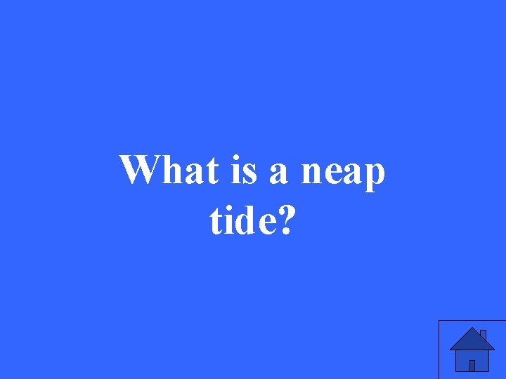 What is a neap tide? 