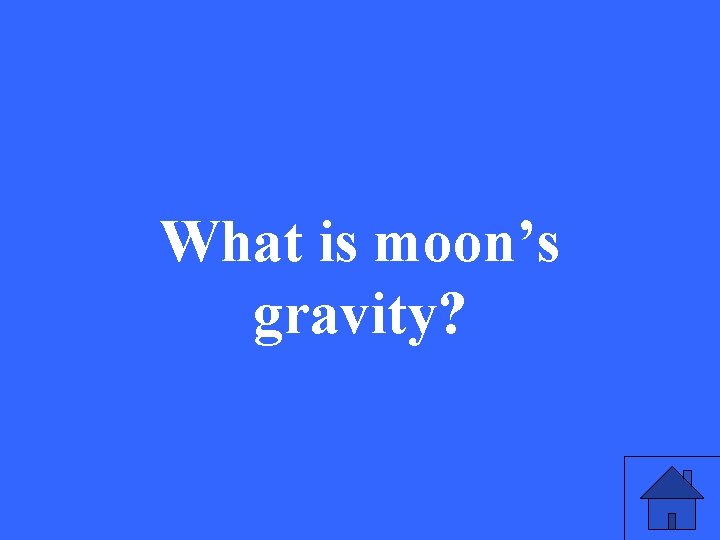 What is moon’s gravity? 