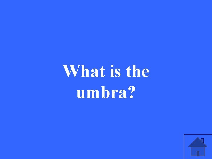 What is the umbra? 
