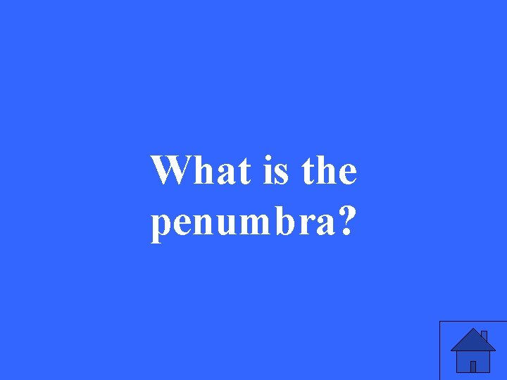What is the penumbra? 