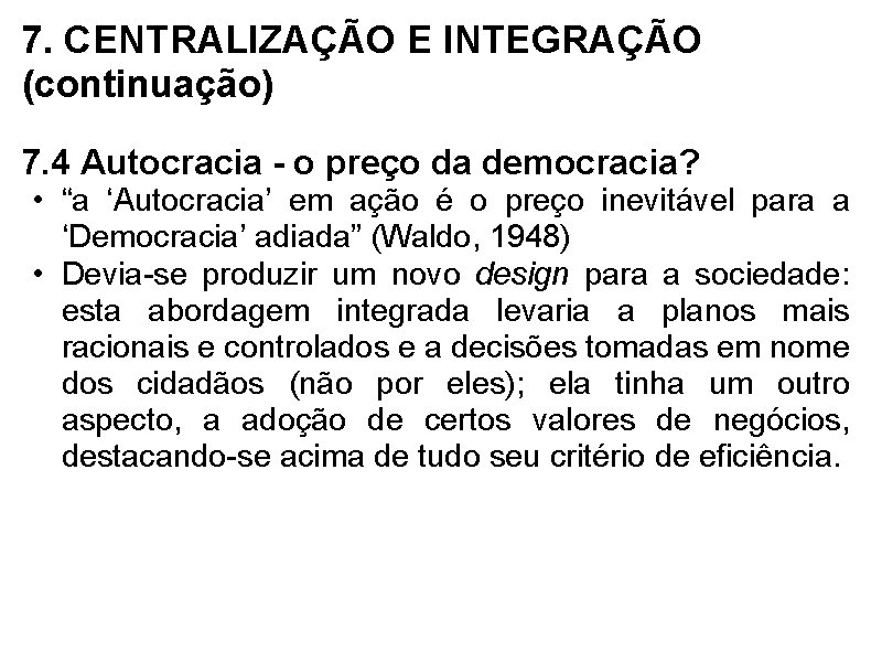 7. CENTRALIZAÇÃO E INTEGRAÇÃO (continuação) 7. 4 Autocracia - o preço da democracia? •