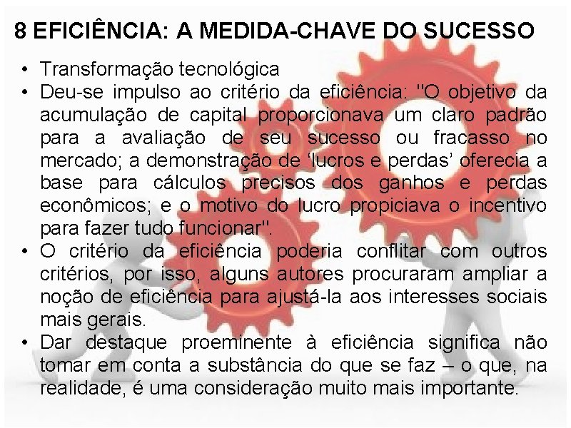 8 EFICIÊNCIA: A MEDIDA-CHAVE DO SUCESSO • Transformação tecnológica • Deu-se impulso ao critério