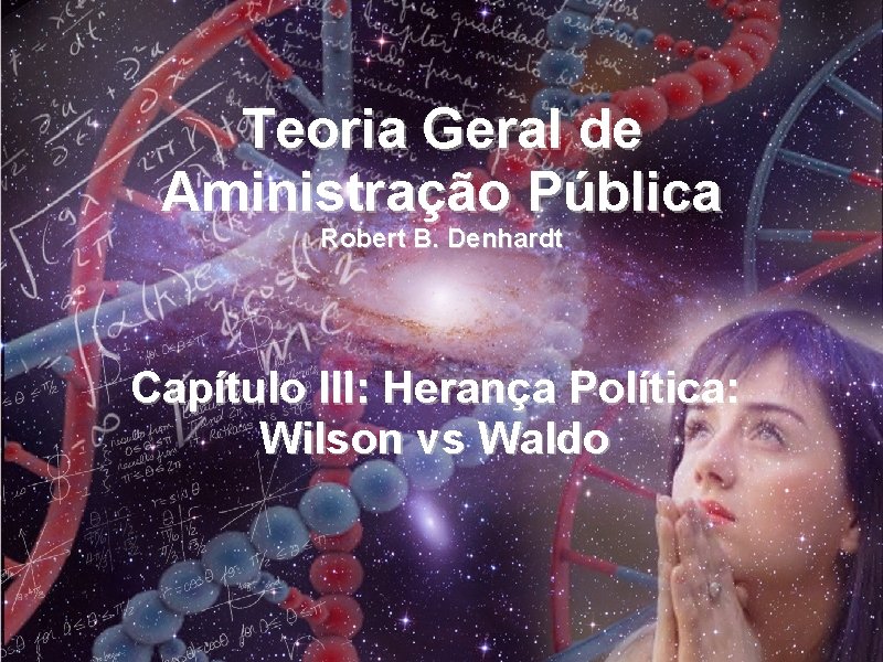 Teoria Geral de Aministração Pública Robert B. Denhardt Capítulo III: Herança Política: Wilson vs