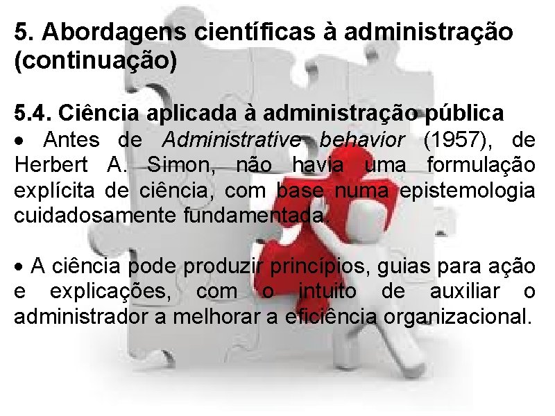 5. Abordagens científicas à administração (continuação) 5. 4. Ciência aplicada à administração pública ·