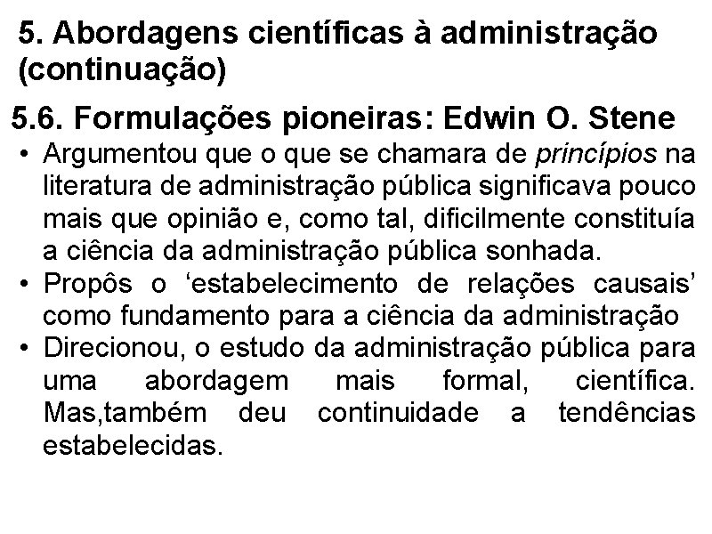 5. Abordagens científicas à administração (continuação) 5. 6. Formulações pioneiras: Edwin O. Stene •