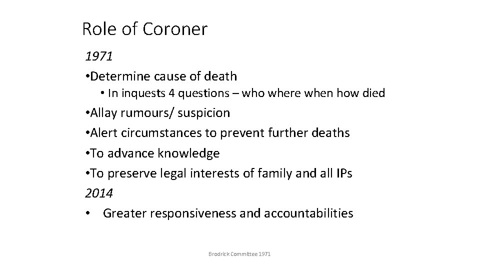 Role of Coroner 1971 • Determine cause of death • In inquests 4 questions