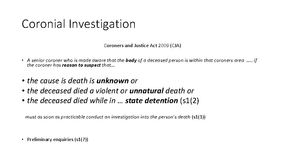Coronial Investigation Coroners and Justice Act 2009 (CJA) • A senior coroner who is