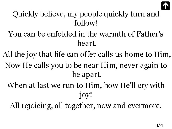 Quickly believe, my people quickly turn and follow! You can be enfolded in the