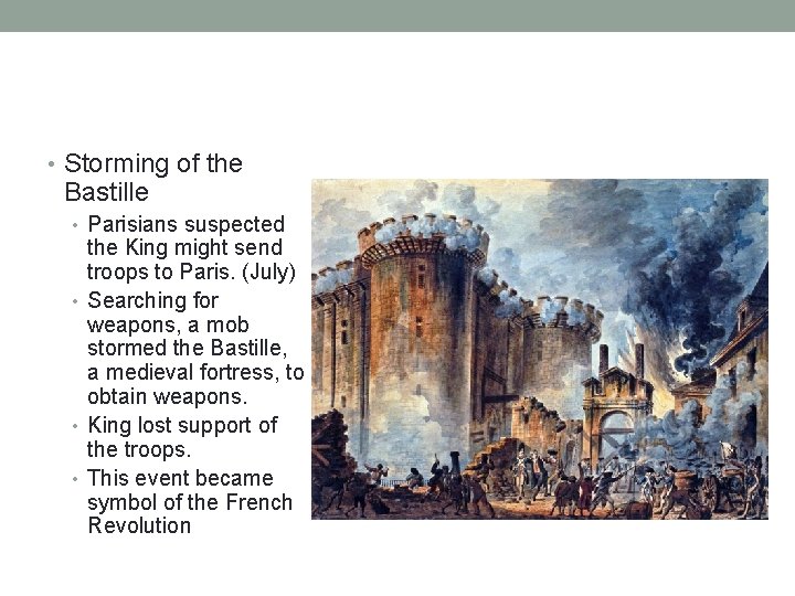 • Storming of the Bastille • Parisians suspected the King might send troops • Storming of the Bastille • Parisians suspected the King might send troops