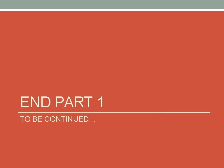 END PART 1 TO BE CONTINUED… END PART 1 TO BE CONTINUED…
