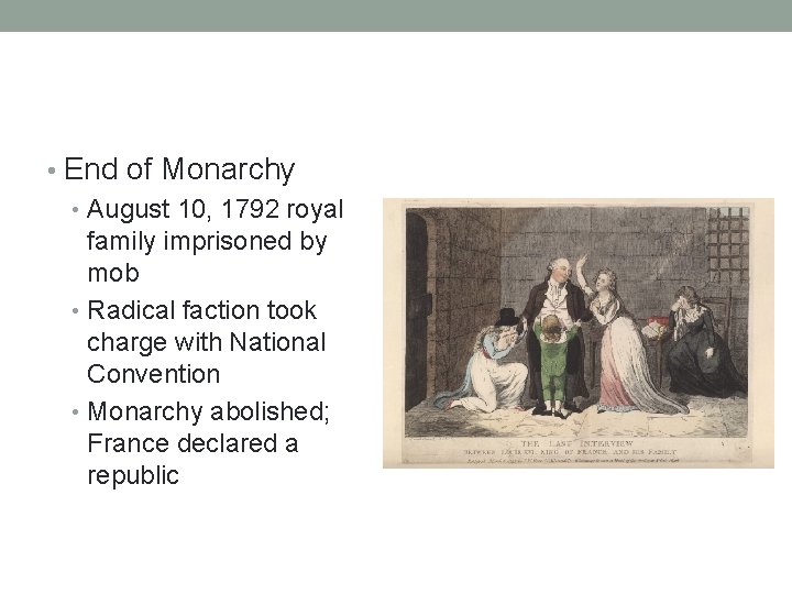 • End of Monarchy • August 10, 1792 royal family imprisoned by mob • End of Monarchy • August 10, 1792 royal family imprisoned by mob