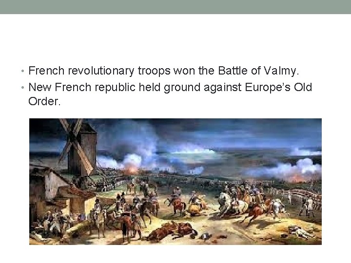 • French revolutionary troops won the Battle of Valmy. • New French republic • French revolutionary troops won the Battle of Valmy. • New French republic
