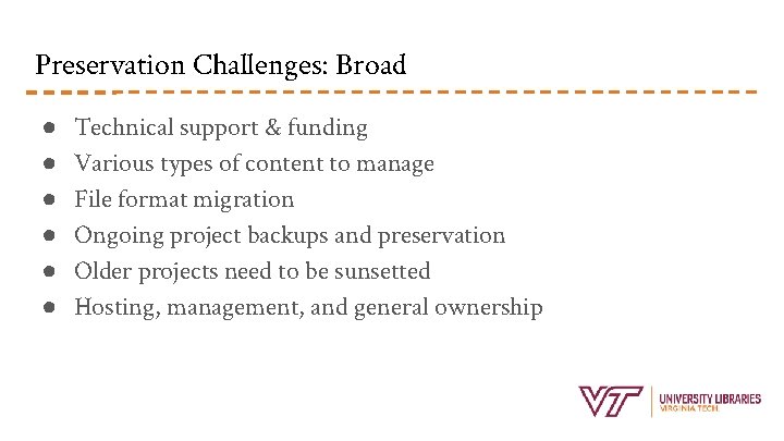 Preservation Challenges: Broad ● ● ● Technical support & funding Various types of content