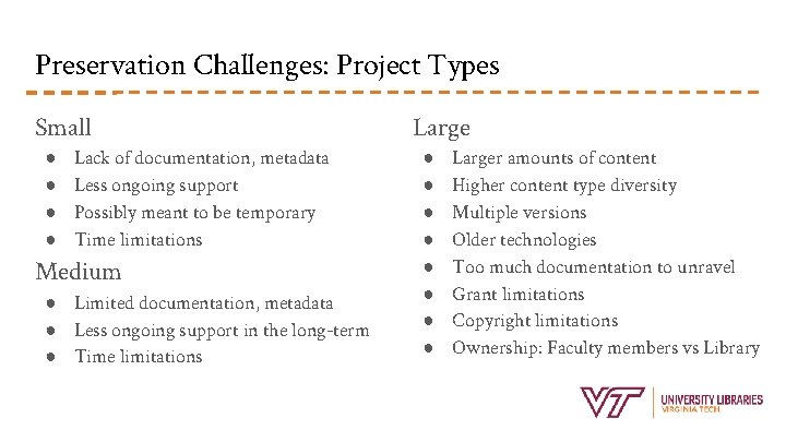 Preservation Challenges: Project Types Small ● ● Lack of documentation, metadata Less ongoing support