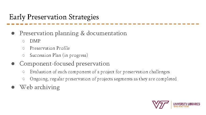 Early Preservation Strategies ● Preservation planning & documentation ○ DMP ○ Preservation Profile ○