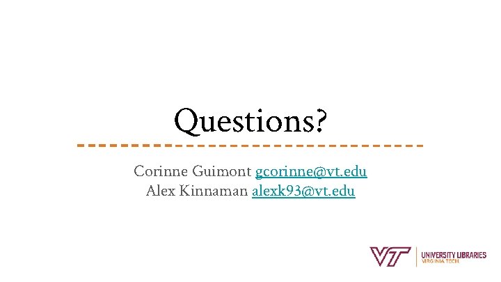 Questions? Corinne Guimont gcorinne@vt. edu Alex Kinnaman alexk 93@vt. edu 