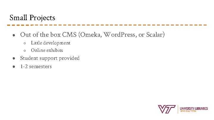 Small Projects ● Out of the box CMS (Omeka, Word. Press, or Scalar) ○