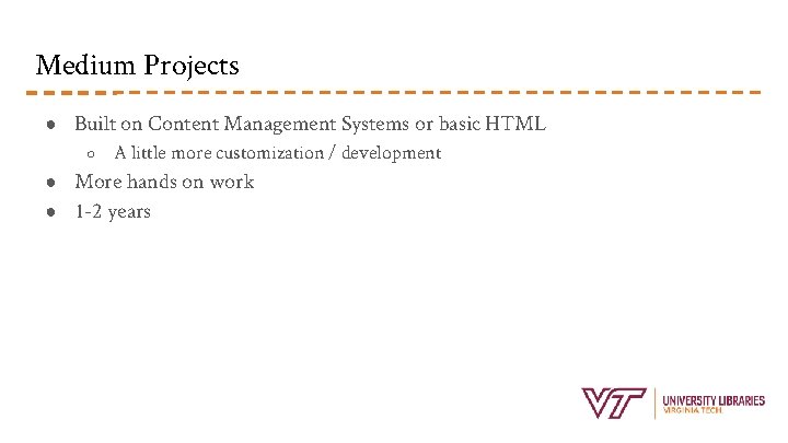 Medium Projects ● Built on Content Management Systems or basic HTML ○ A little