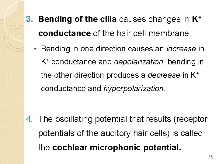 3. Bending of the cilia causes changes in K+ conductance of the hair cell