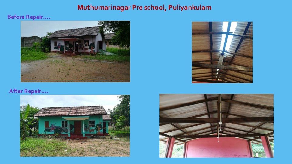 Muthumarinagar Pre school, Puliyankulam Before Repair…. After Repair…. 