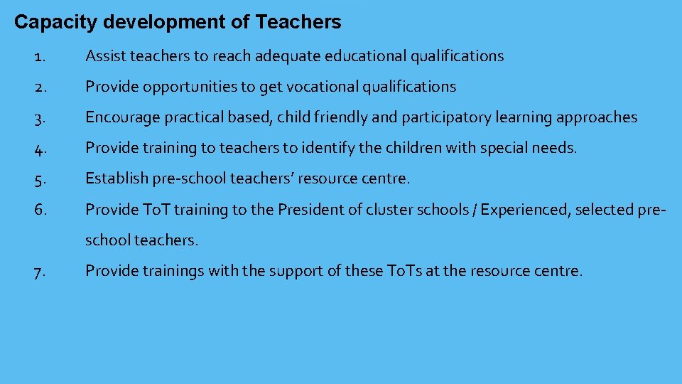 Capacity development of Teachers 1. Assist teachers to reach adequate educational qualifications 2. Provide