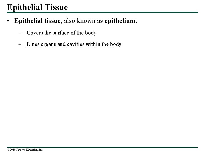 Epithelial Tissue • Epithelial tissue, also known as epithelium: – Covers the surface of