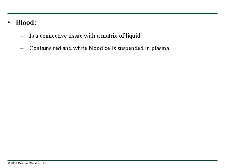  • Blood: – Is a connective tissue with a matrix of liquid –