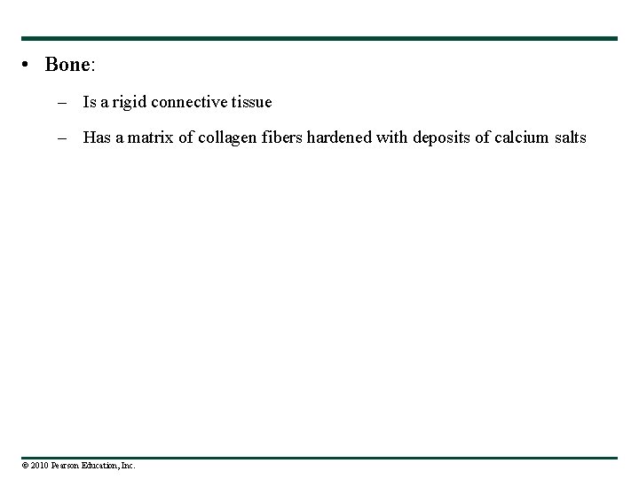  • Bone: – Is a rigid connective tissue – Has a matrix of