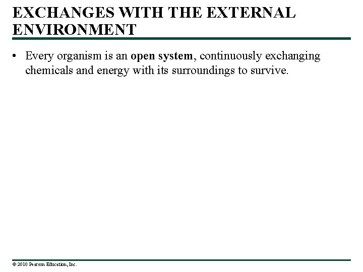 EXCHANGES WITH THE EXTERNAL ENVIRONMENT • Every organism is an open system, continuously exchanging