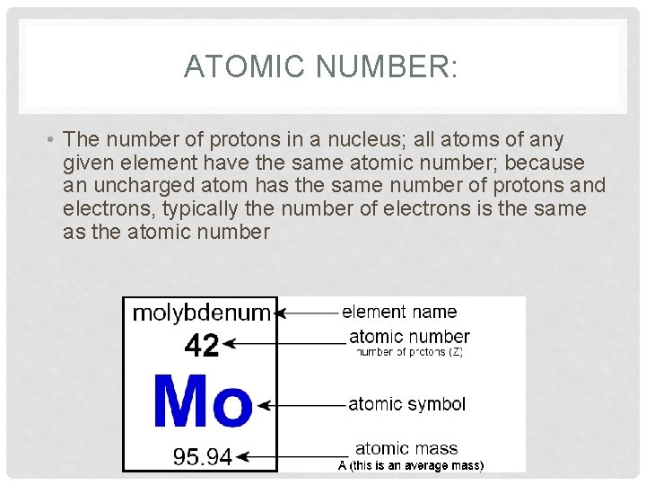 ATOMIC NUMBER: • The number of protons in a nucleus; all atoms of any